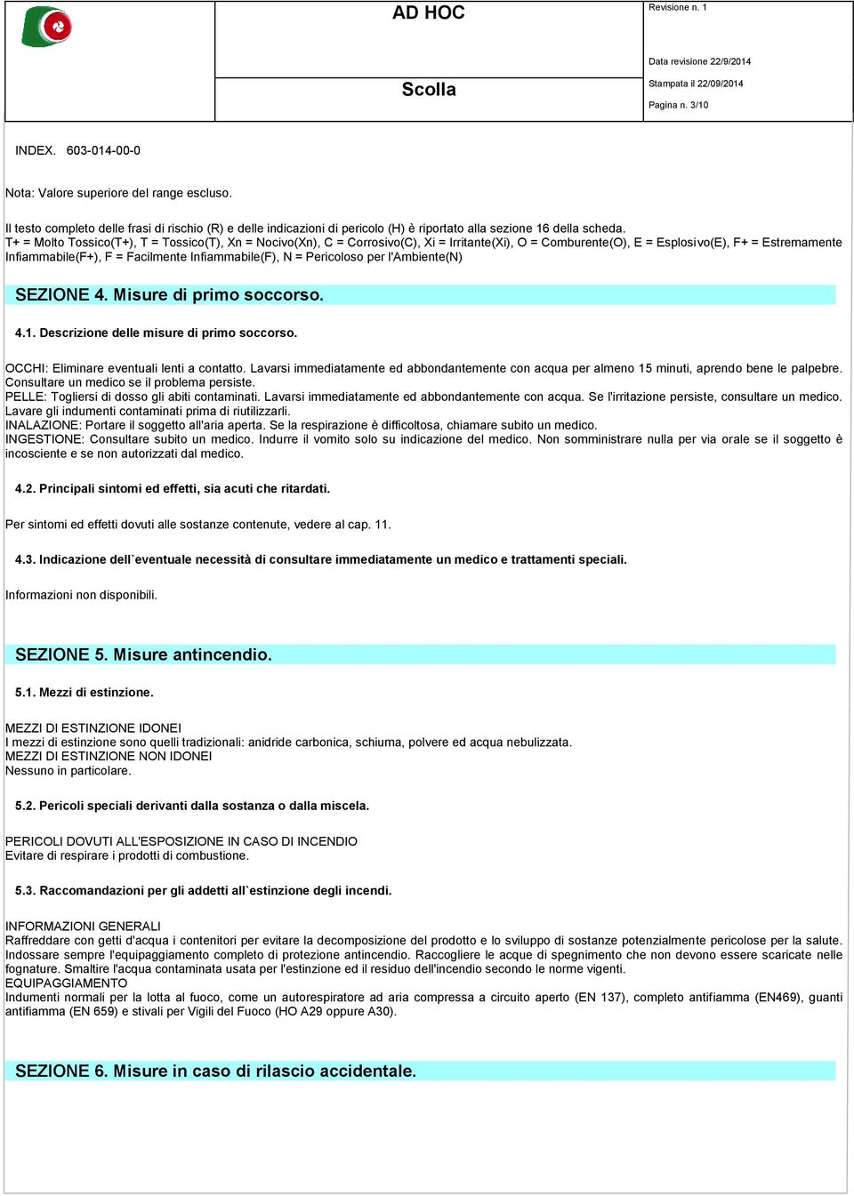 N = Pericoloso per l'ambiente(n) SEZIONE 4. Misure di primo soccorso. 4.1. Descrizione delle misure di primo soccorso. OCCHI: Eliminare eventuali lenti a contatto.