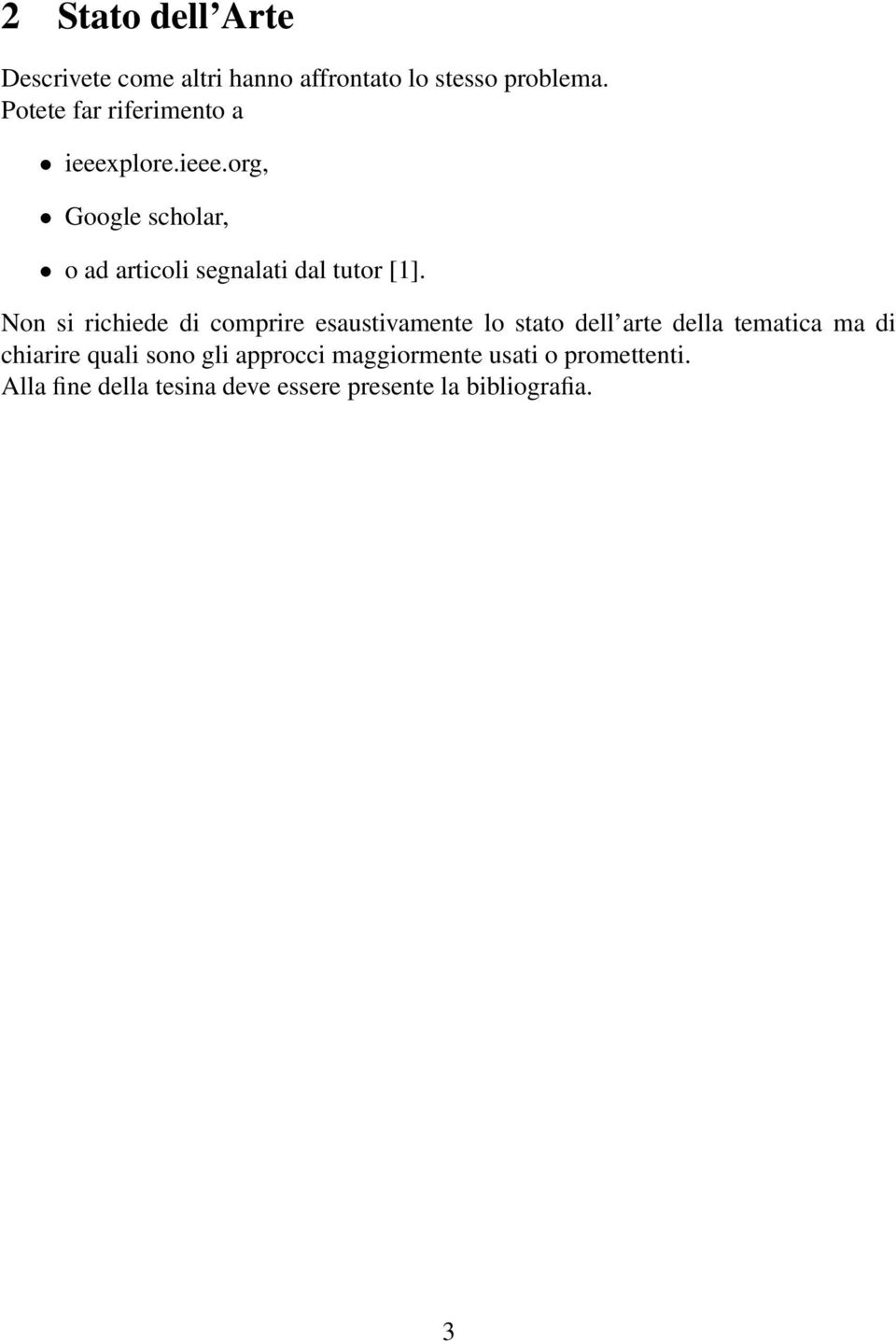 Non si richiede di comprire esaustivamente lo stato dell arte della tematica ma di chiarire quali