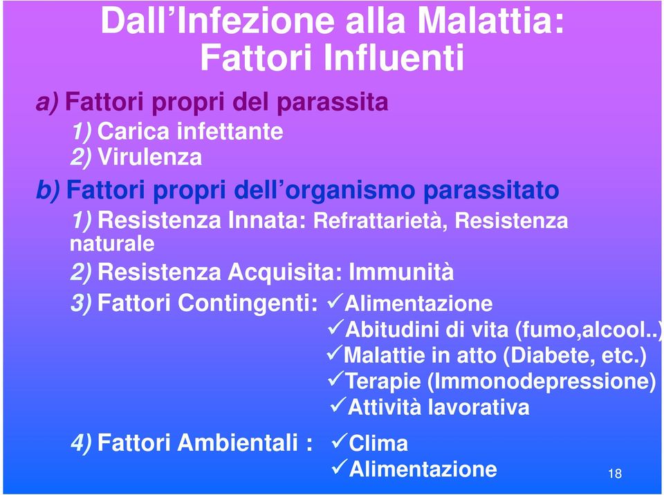 2) Resistenza Acquisita: Immunità 3) Fattori Contingenti: Alimentazione Abitudini di vita (fumo,alcool.