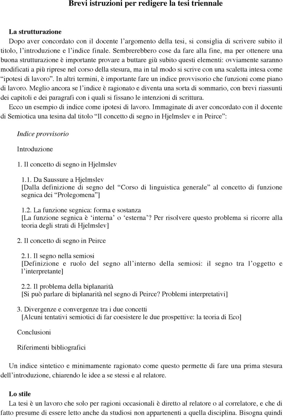 Sembrerebbero cose da fare alla fine, ma per ottenere una buona strutturazione è importante provare a buttare giù subito questi elementi: ovviamente saranno modificati a più riprese nel corso della