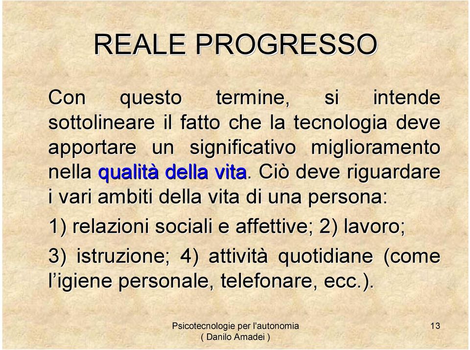 . Ciò deve riguardare i vari ambiti della vita di una persona: 1) relazioni sociali e