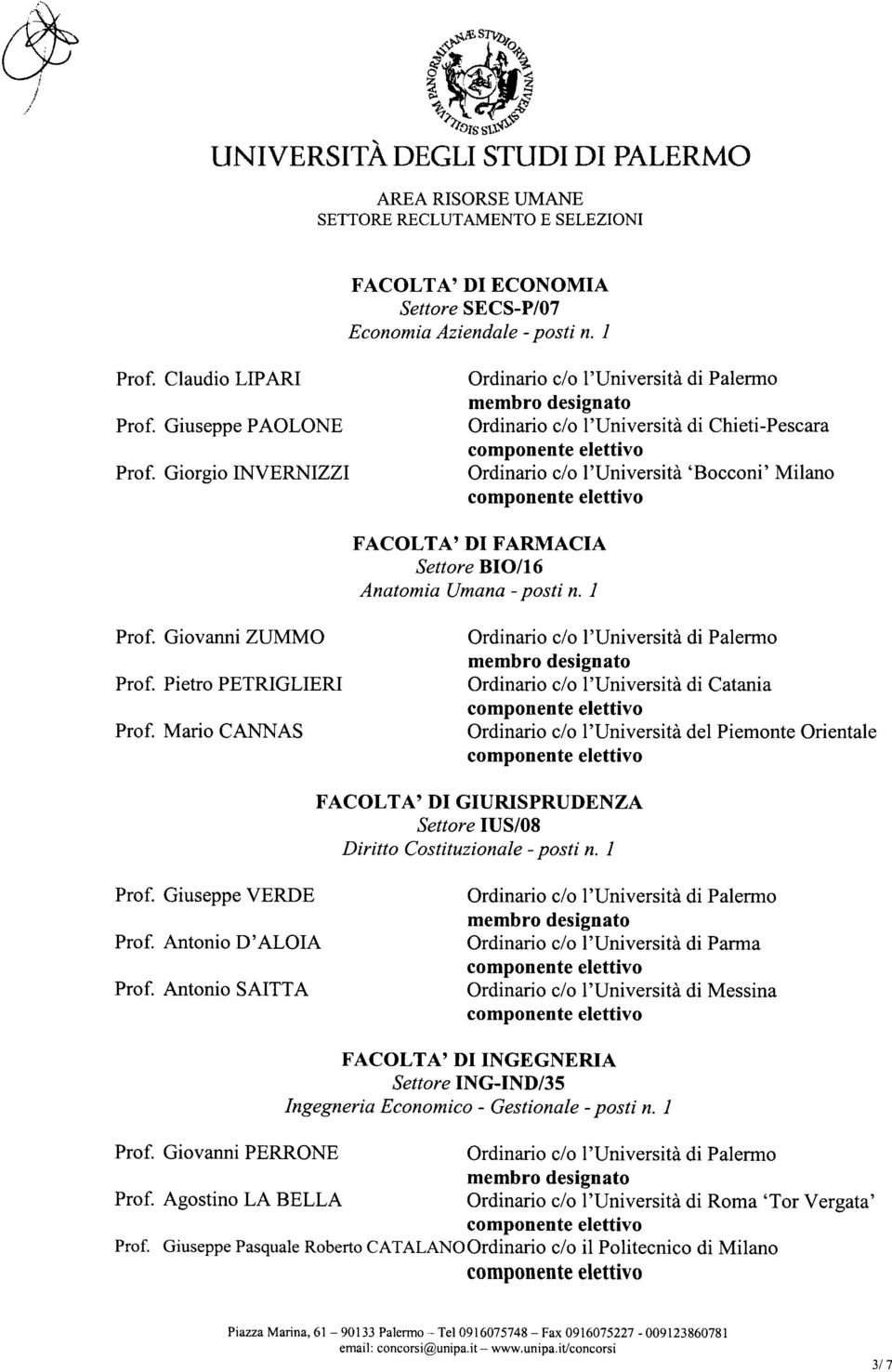 Pietro PETRIGLIERI Ordinario c/o l'università di Catania Prof. Mario CANNAS Ordinario c/o l'università del Piemonte Orientale FACOLTA' DI GIURISPRUDENZA Settore IUS/08 Diritto Costituzionale posti n.