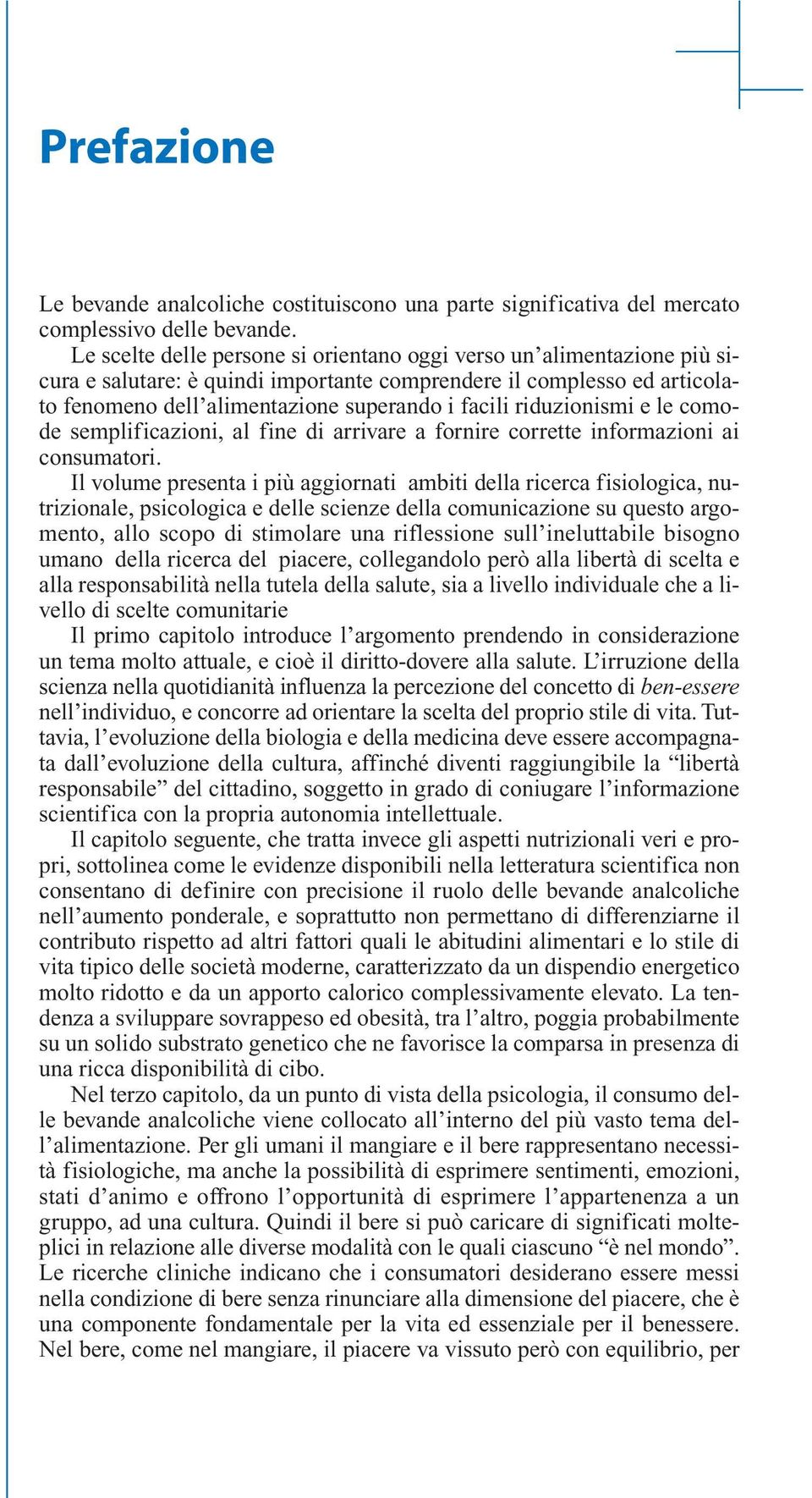 riduzionismi e le comode semplificazioni, al fine di arrivare a fornire corrette informazioni ai consumatori.