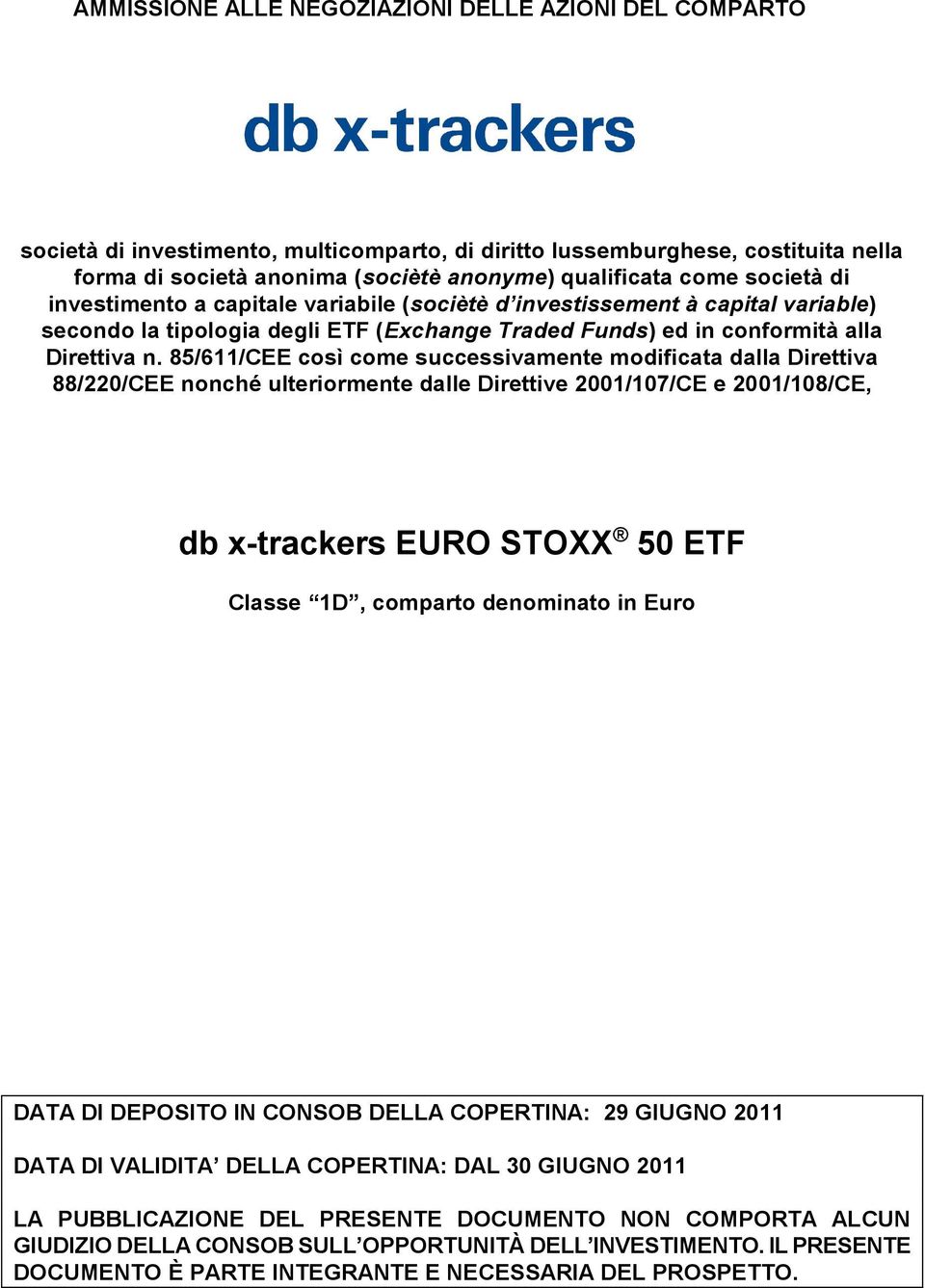 85/611/CEE così come successivamente modificata dalla Direttiva 88/220/CEE nonché ulteriormente dalle Direttive 2001/107/CE e 2001/108/CE, db x-trackers EURO STOXX 50 ETF Classe 1D, comparto