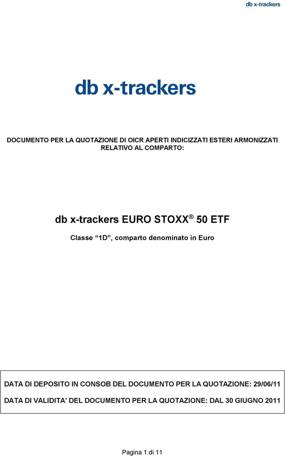 denominato in Euro DATA DI DEPOSITO IN CONSOB DEL DOCUMENTO PER LA QUOTAZIONE: