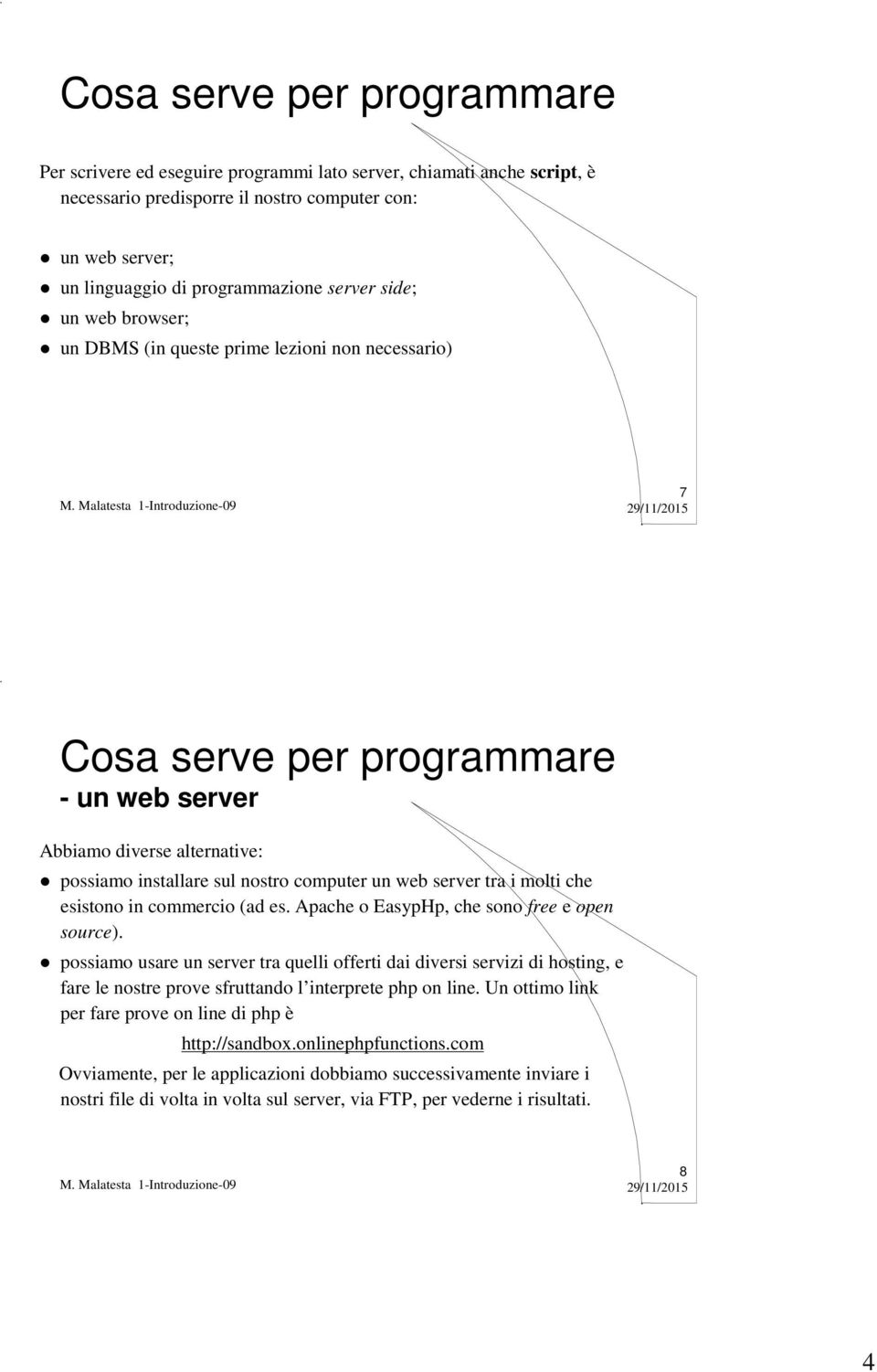 server tra i molti che esistono in commercio (ad es. Apache o EasypHp, che sono free e open source).