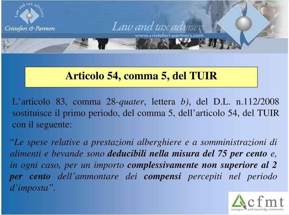 a prestazioni alberghiere e a somministrazioni di alimenti e bevande sono deducibili nella misura del 75 per