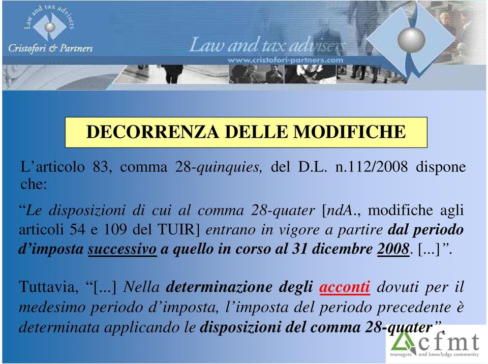 , modifiche agli articoli 54 e 109 del TUIR] entrano in vigore a partire dal periodo d imposta successivo a quello in