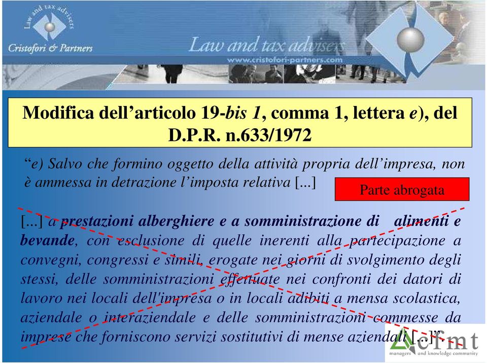 ..] a prestazioni alberghiere e a somministrazione di alimenti e bevande, con esclusione di quelle inerenti alla partecipazione a convegni, congressi e simili, erogate nei