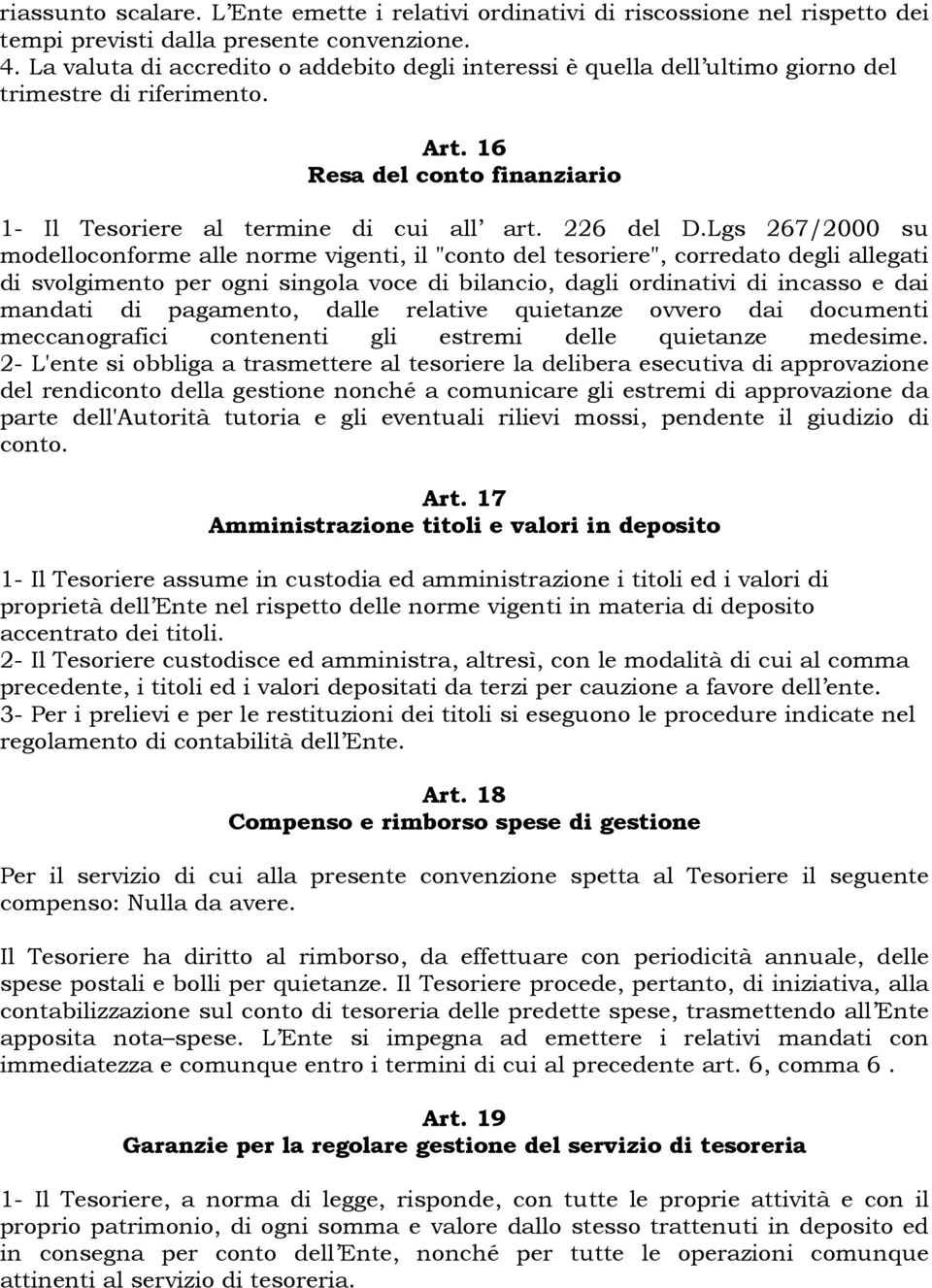 Lgs 267/2000 su modelloconforme alle norme vigenti, il "conto del tesoriere", corredato degli allegati di svolgimento per ogni singola voce di bilancio, dagli ordinativi di incasso e dai mandati di