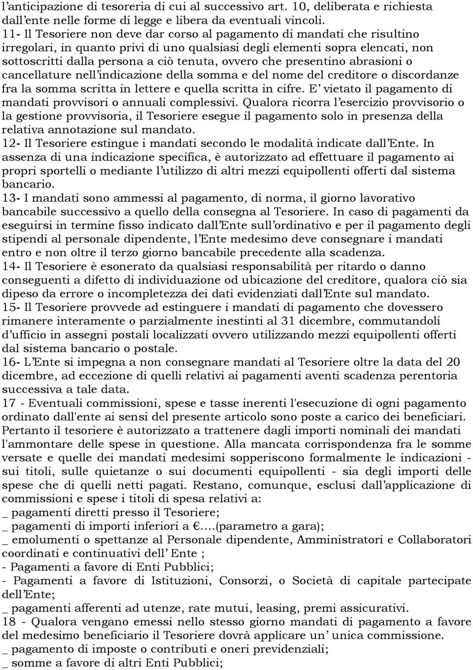 ovvero che presentino abrasioni o cancellature nell indicazione della somma e del nome del creditore o discordanze fra la somma scritta in lettere e quella scritta in cifre.