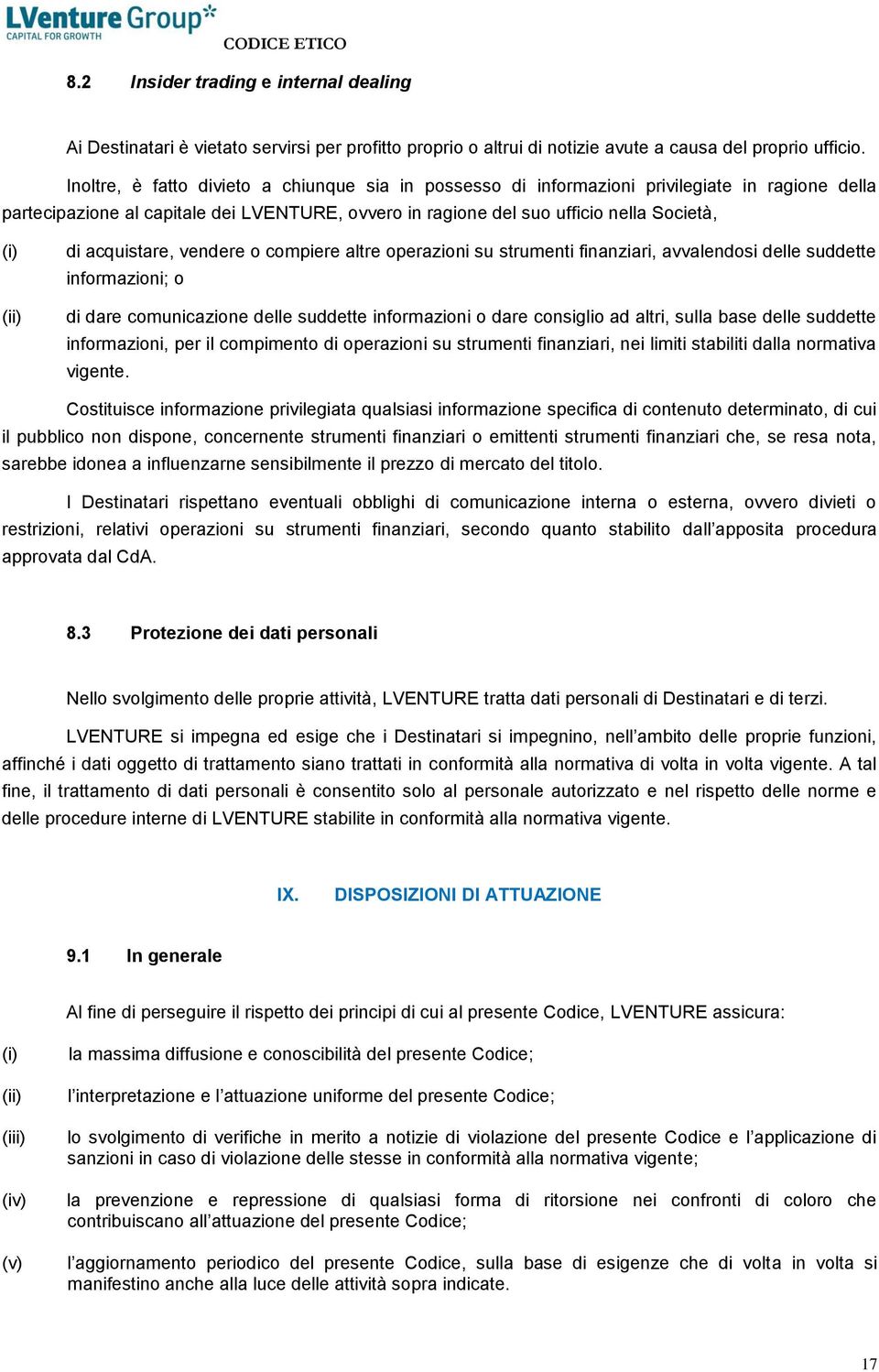 acquistare, vendere o compiere altre operazioni su strumenti finanziari, avvalendosi delle suddette informazioni; o di dare comunicazione delle suddette informazioni o dare consiglio ad altri, sulla