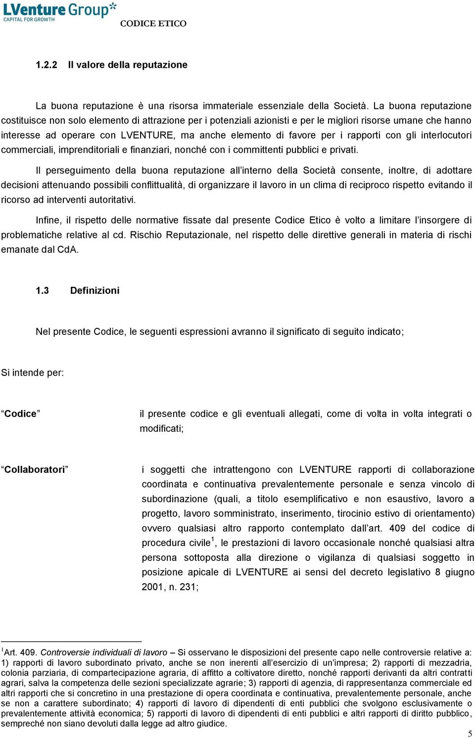 per i rapporti con gli interlocutori commerciali, imprenditoriali e finanziari, nonché con i committenti pubblici e privati.