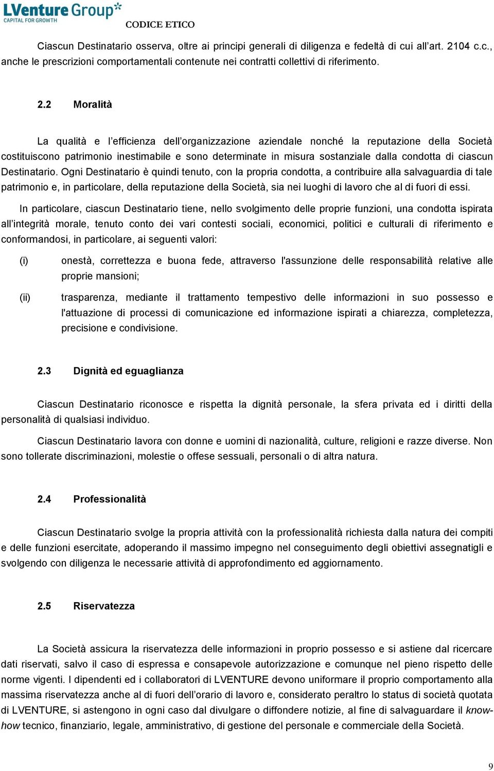 2 Moralità La qualità e l efficienza dell organizzazione aziendale nonché la reputazione della Società costituiscono patrimonio inestimabile e sono determinate in misura sostanziale dalla condotta di