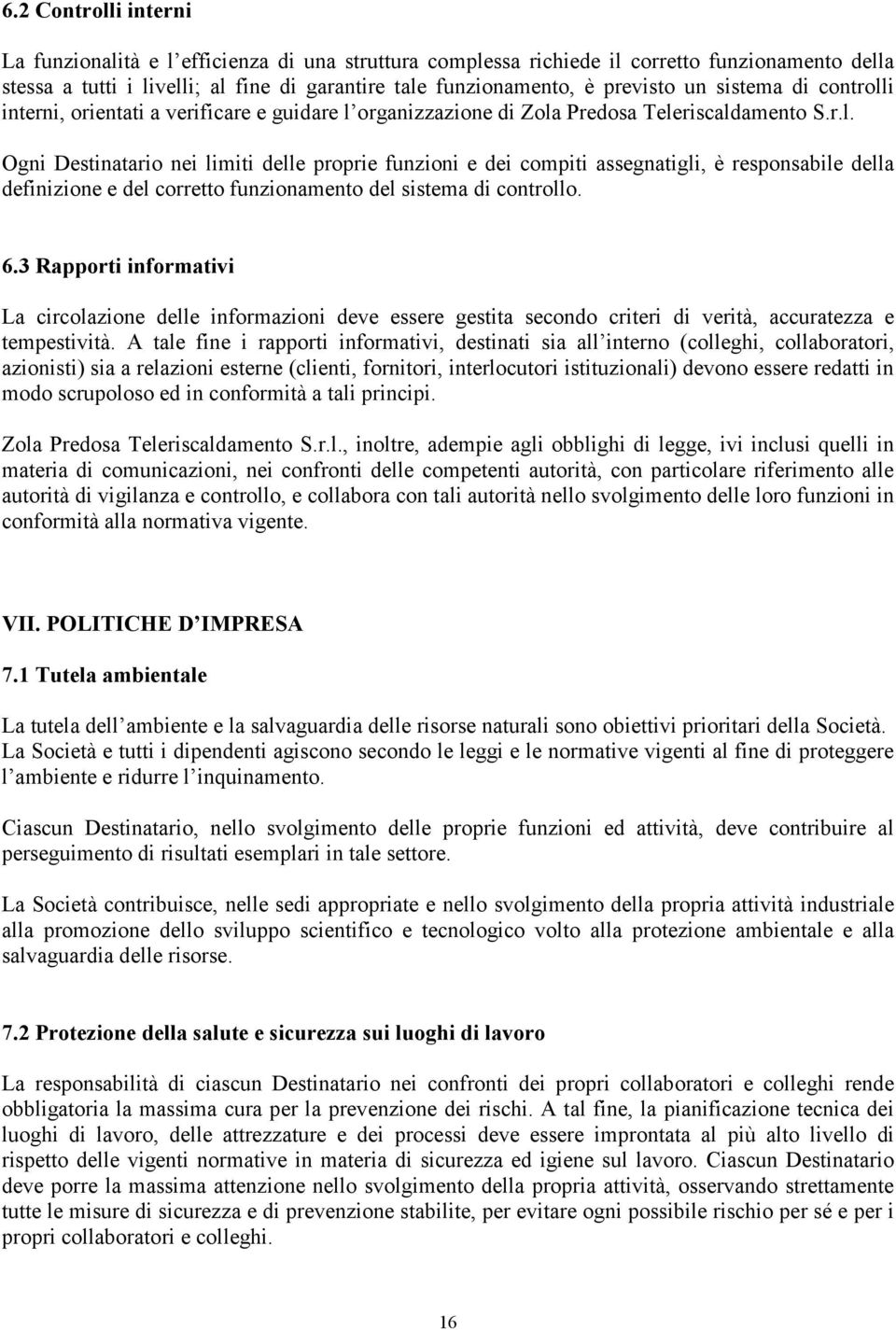 6.3 Rapporti informativi La circolazione delle informazioni deve essere gestita secondo criteri di verità, accuratezza e tempestività.