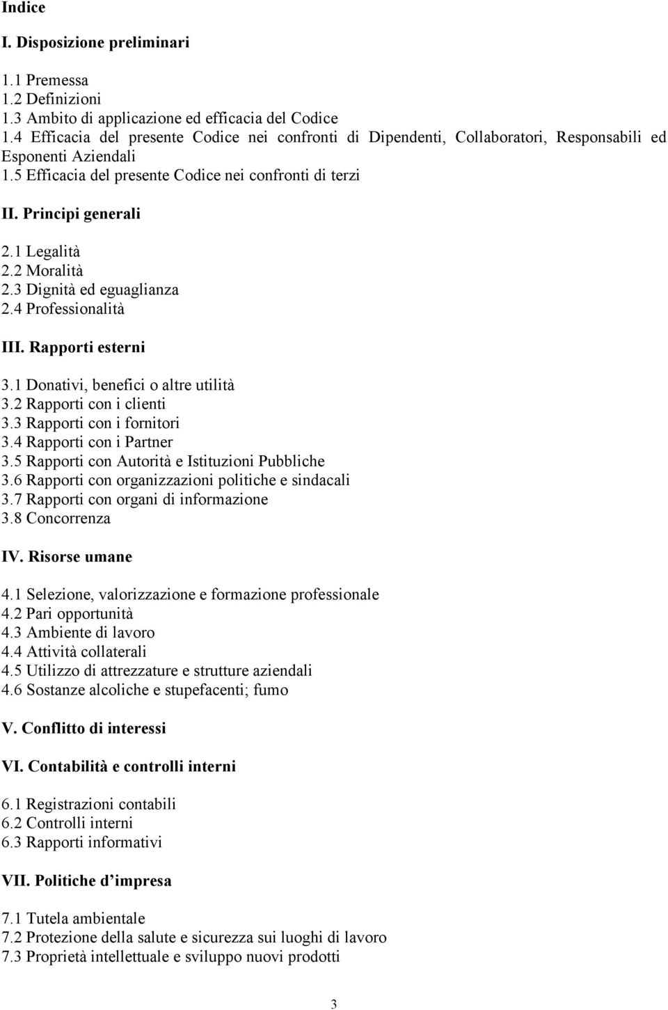 1 Legalità 2.2 Moralità 2.3 Dignità ed eguaglianza 2.4 Professionalità III. Rapporti esterni 3.1 Donativi, benefici o altre utilità 3.2 Rapporti con i clienti 3.3 Rapporti con i fornitori 3.