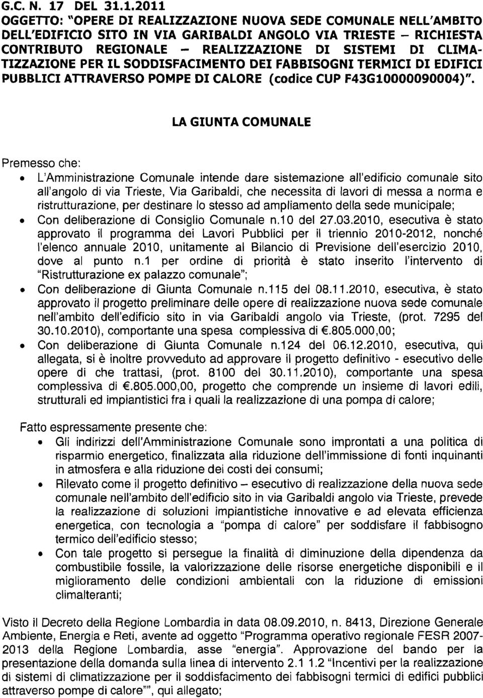 1.2011 OGGETTO: "OPERE DI REALIZZAZIONE NUOVA SEDE COMUNALE NELL'AMBITO DELL'EDIFICIO SITO IN VIA GARIBALDI ANGOLO VIA TRIESTE - RICHIESTA CONTRIBUTO REGIONALE - REALIZZAZIONE DI SISTEMI DI CLIMA-