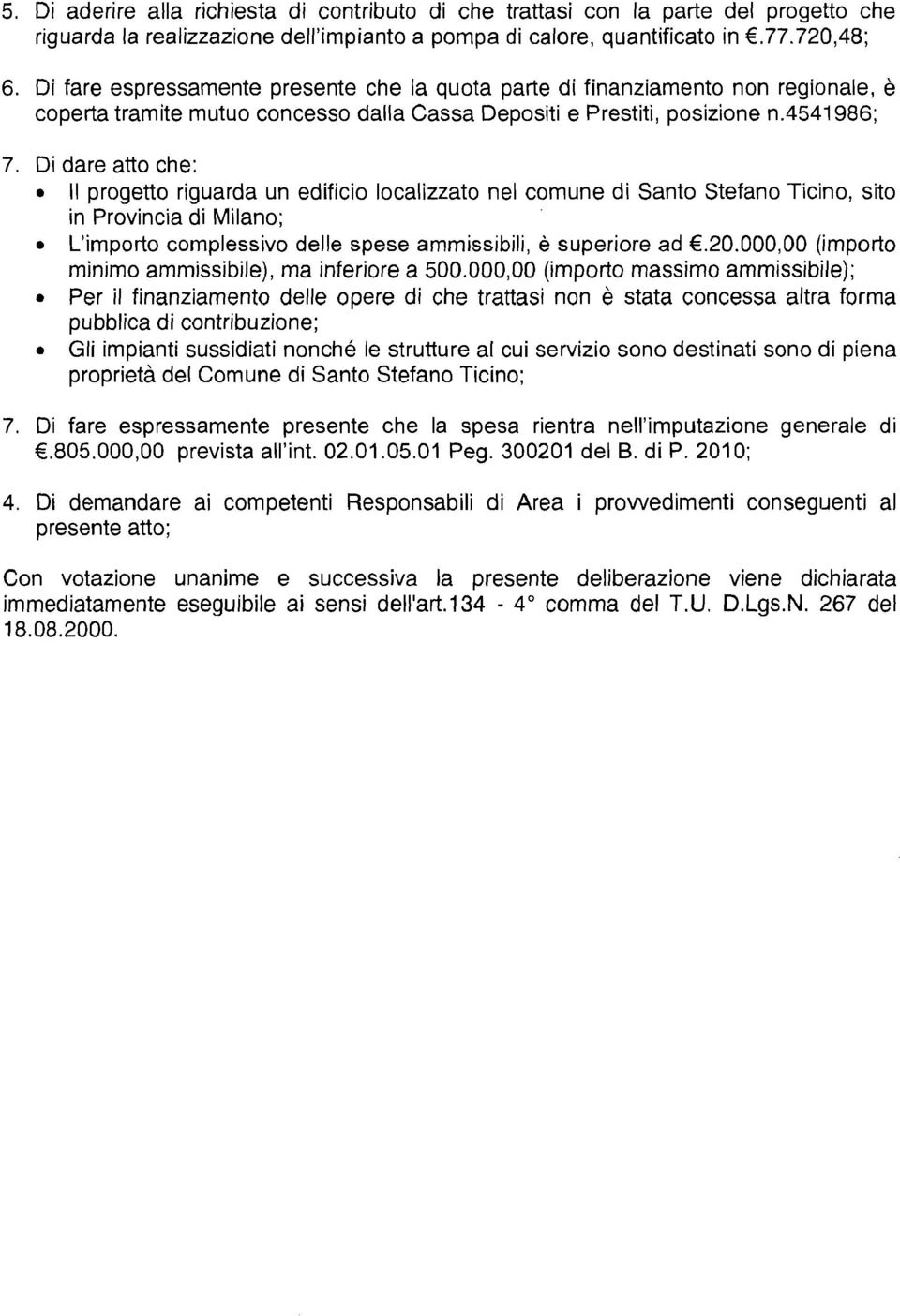 Di dare atto che: Il progetto riguarda un edificio localizzato nel comune di Santo Stefano Ticino, sito in Provincia di Milano; L'importo complessivo delle spese ammissibili, è superiore ad.20.