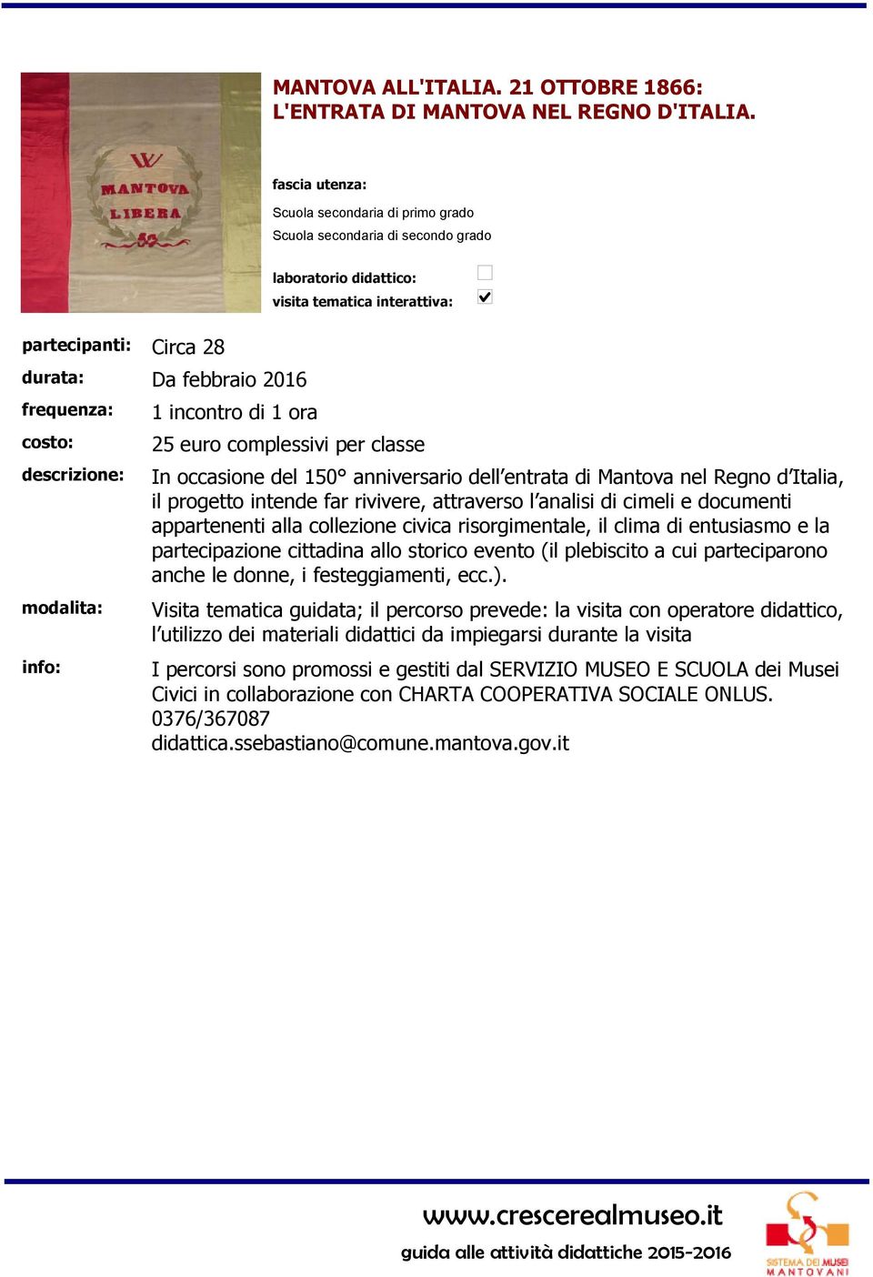 Mantova nel Regno d Italia, il progetto intende far rivivere, attraverso l analisi di cimeli e documenti appartenenti alla collezione civica risorgimentale, il clima di entusiasmo e la partecipazione