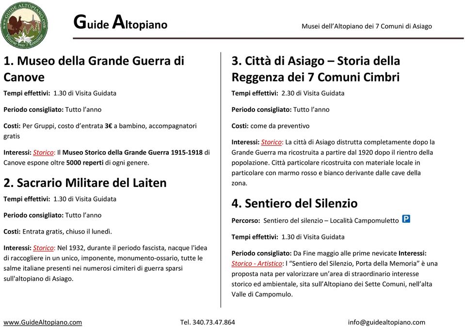 5000 reperti di ogni genere. 2. Sacrario Militare del Laiten Costi: Entrata gratis, chiuso il lunedì.