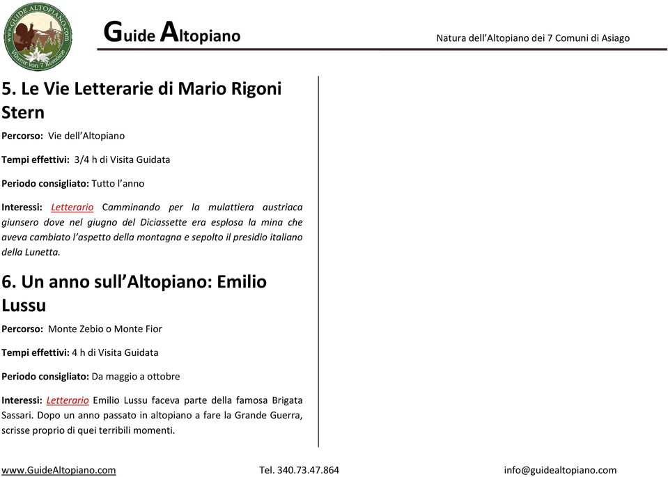 dove nel giugno del Diciassette era esplosa la mina che aveva cambiato l aspetto della montagna e sepolto il presidio italiano della Lunetta. 6.