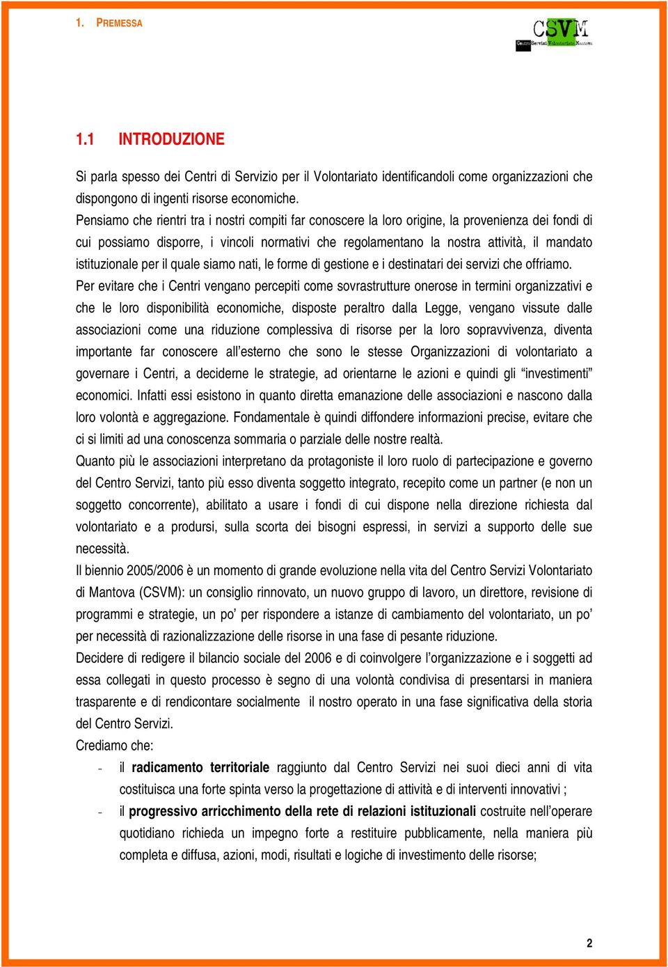 istituzionale per il quale siamo nati, le forme di gestione e i destinatari dei servizi che offriamo.