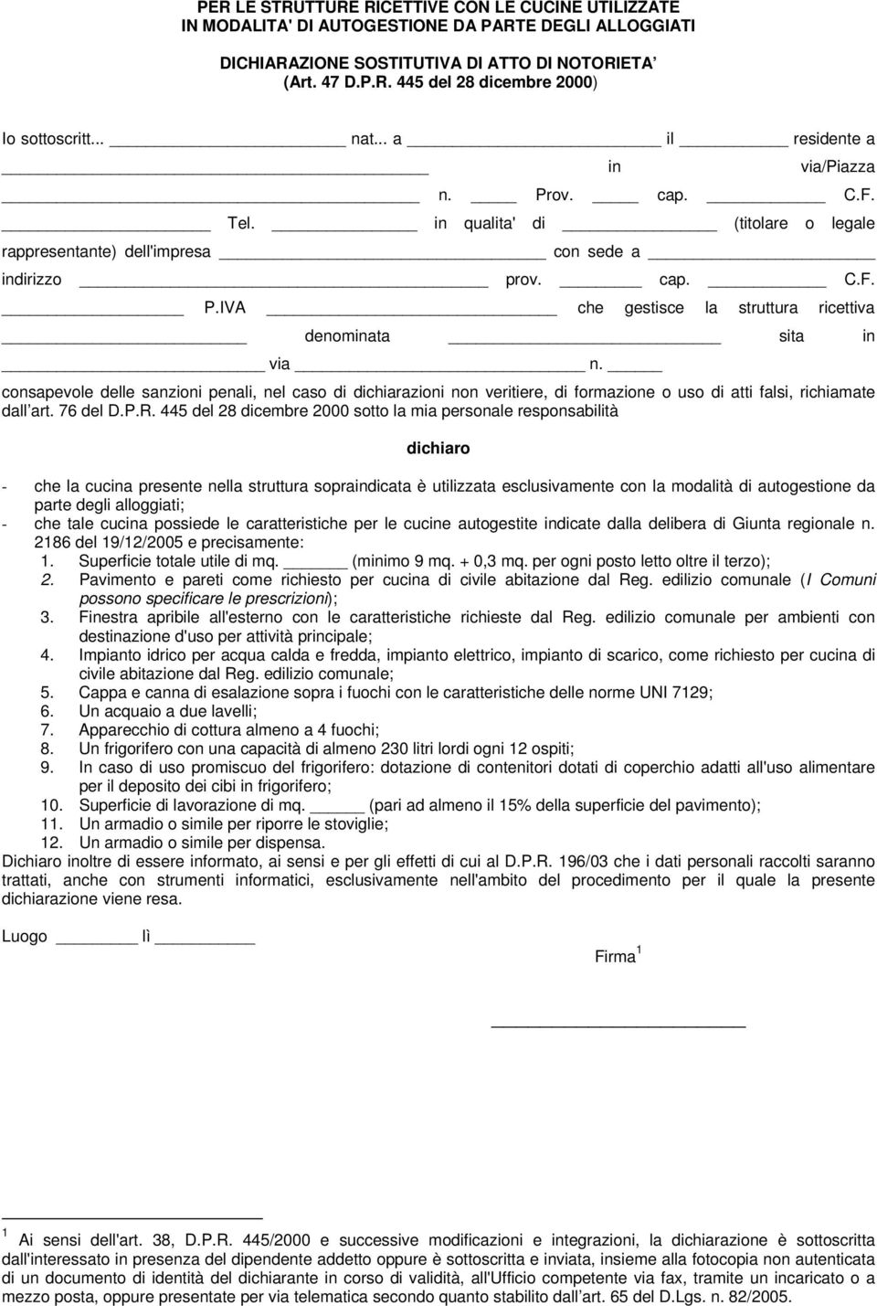 consapevole delle sanzioni penali, nel caso di dichiarazioni non veritiere, di formazione o uso di atti falsi, richiamate dall art. 76 del D.P.R.