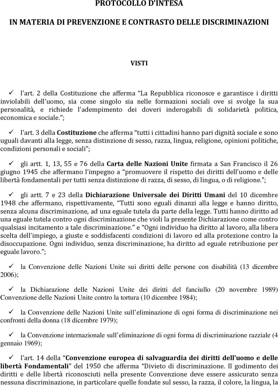 l'adempimento dei doveri inderogabili di solidarietà politica, economica e sociale. ; l art.