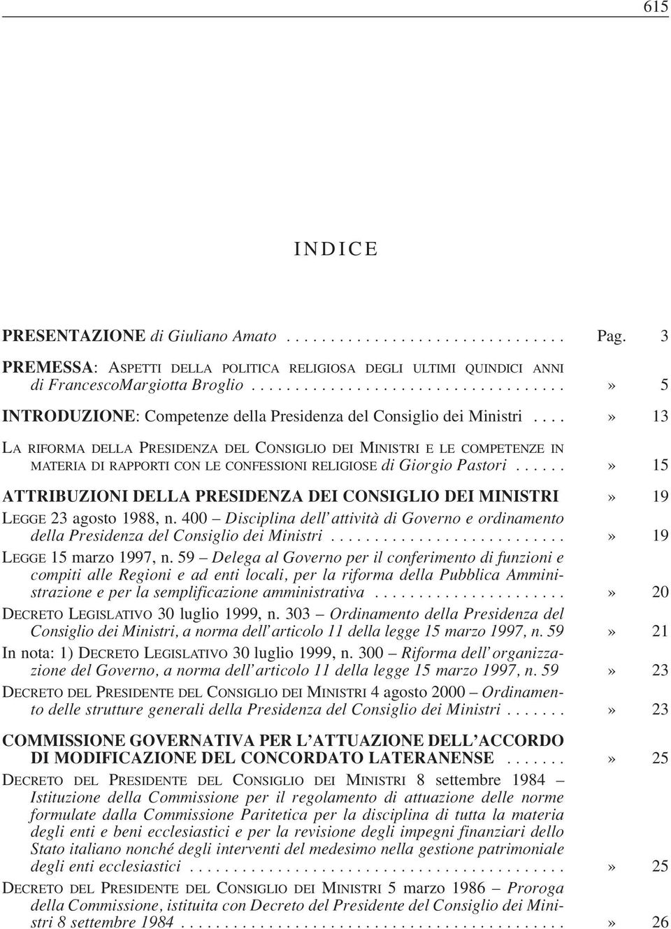 ...» 13 LA RIFORMA DELLA PRESIDENZA DEL CONSIGLIO DEI MINISTRI E LE COMPETENZE IN MATERIA DI RAPPORTI CON LE CONFESSIONI RELIGIOSE di Giorgio Pastori.