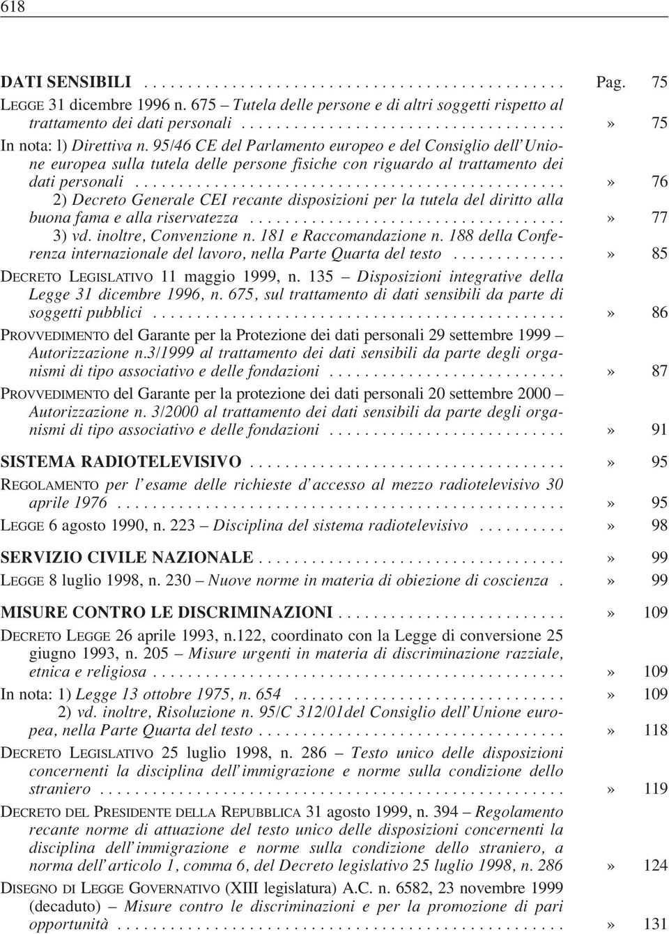 95/46 CE del Parlamento europeo e del Consiglio dell Unione europea sulla tutela delle persone fisiche con riguardo al trattamento dei dati personali.