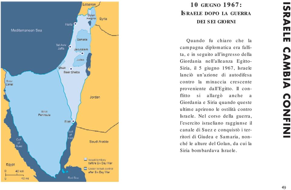 Il conflitto si allargò anche a Giordania e Siria quando queste ultime aprirono le ostilità contro Israele.