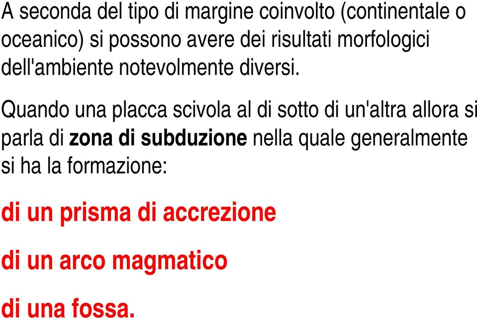 Quando una placca scivola al di sotto di un'altra allora si parla di zona di