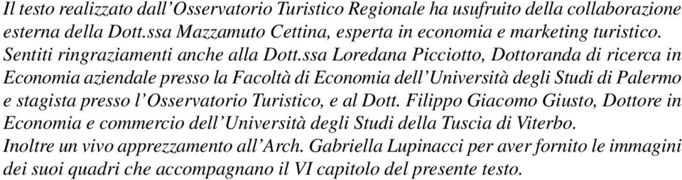 ssa Loredana Picciotto, Dottoranda di ricerca in Economia aziendale presso la Facoltà di Economia dell Università degli Studi di Palermo e stagista presso l