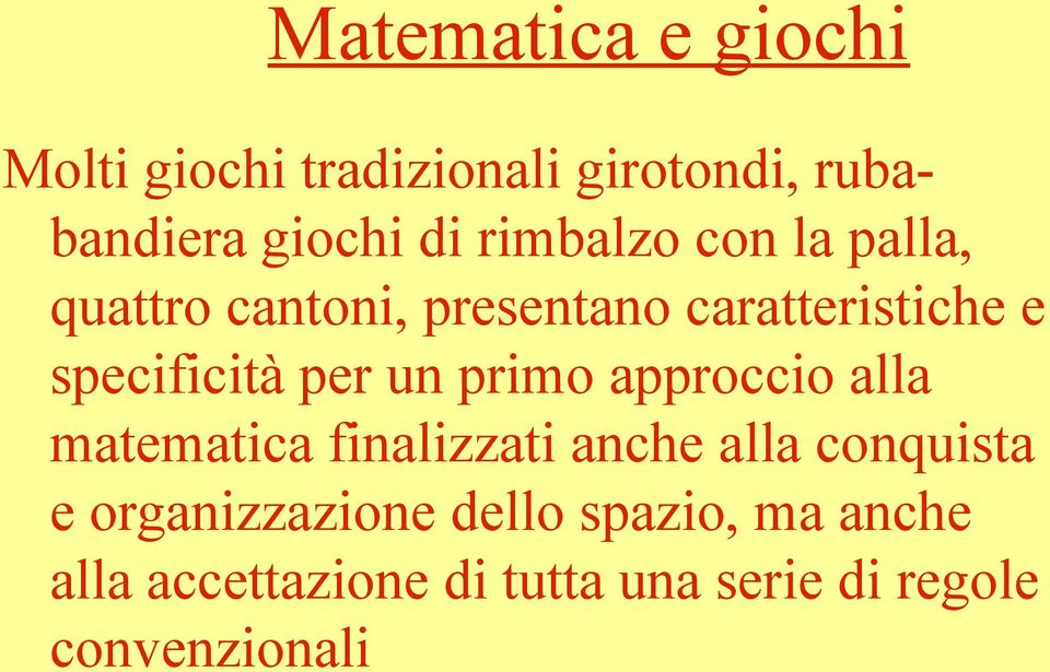 per un primo approccio alla matematica finalizzati anche alla conquista e