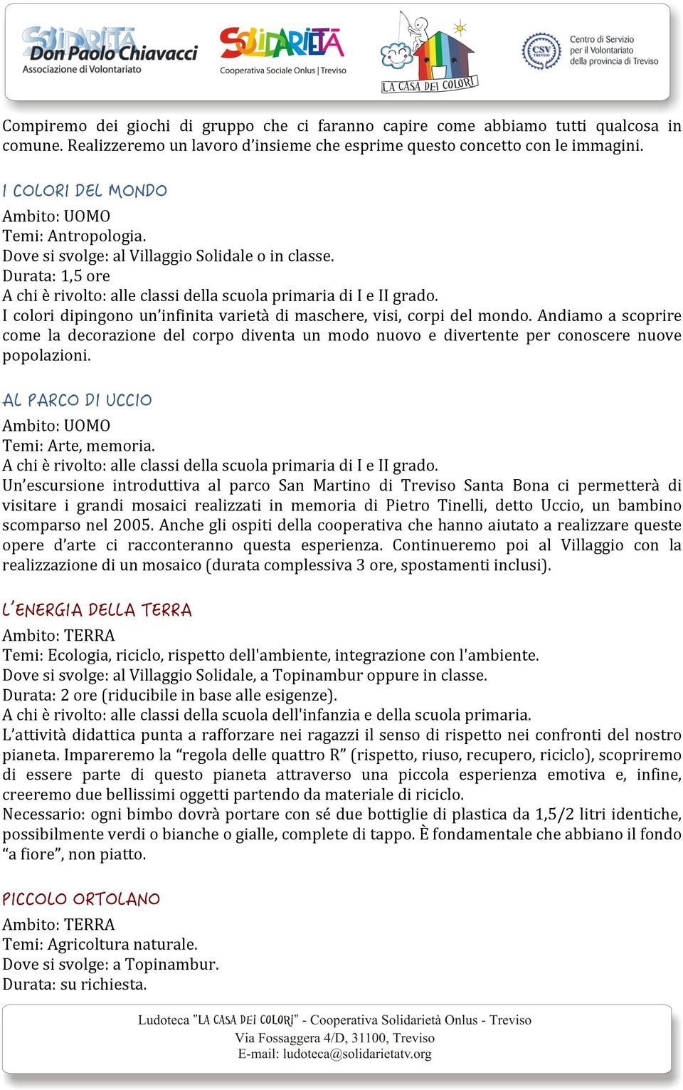 I colori dipingono un infinita varietà di maschere, visi, corpi del mondo. Andiamo a scoprire come la decorazione del corpo diventa un modo nuovo e divertente per conoscere nuove popolazioni.