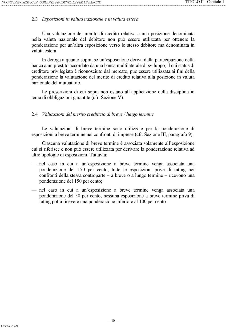 ottenere la ponderazione per un altra esposizione verso lo stesso debitore ma denominata in valuta estera.