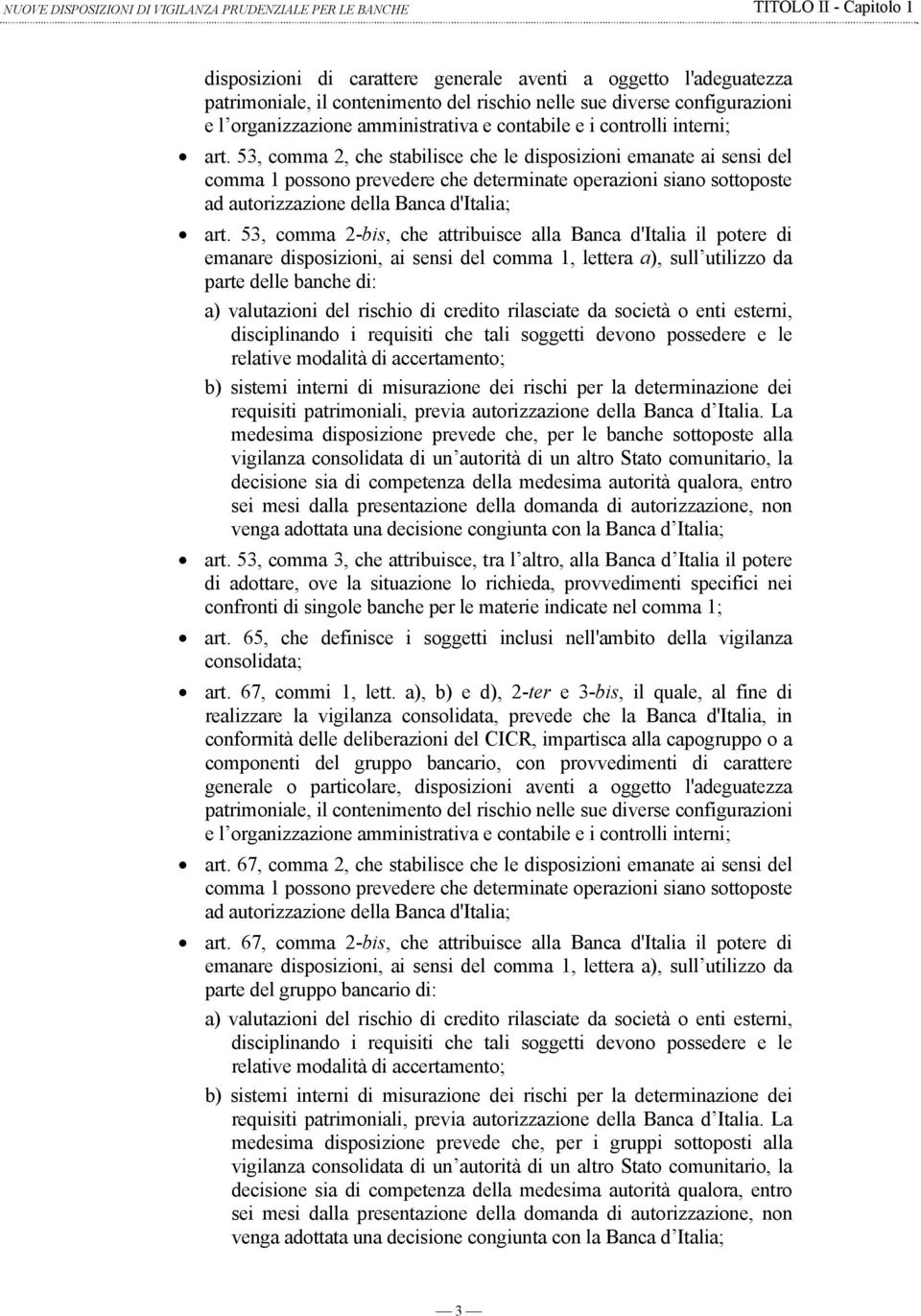 53, comma 2, che stabilisce che le disposizioni emanate ai sensi del comma 1 possono prevedere che determinate operazioni siano sottoposte ad autorizzazione della Banca d'italia; art.