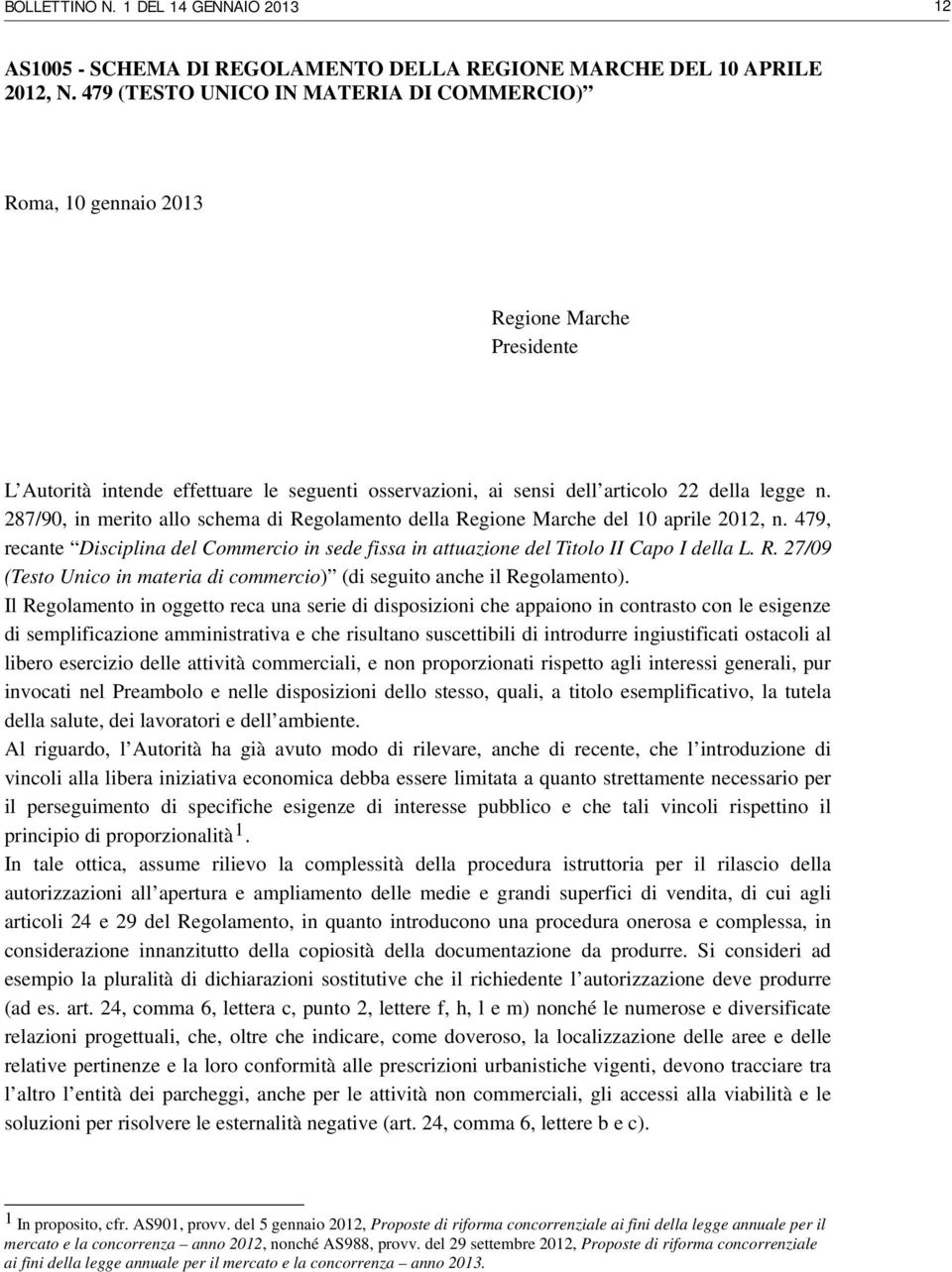 287/90, in merito allo schema di Regolamento della Regione Marche del 10 aprile 2012, n. 479, recante Disciplina del Commercio in sede fissa in attuazione del Titolo II Capo I della L. R. 27/09 (Testo Unico in materia di commercio) (di seguito anche il Regolamento).