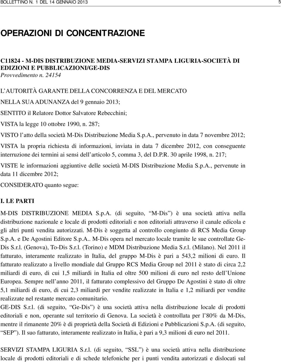 287; VISTO l atto della società M-Dis Distribuzione Media S.p.A.