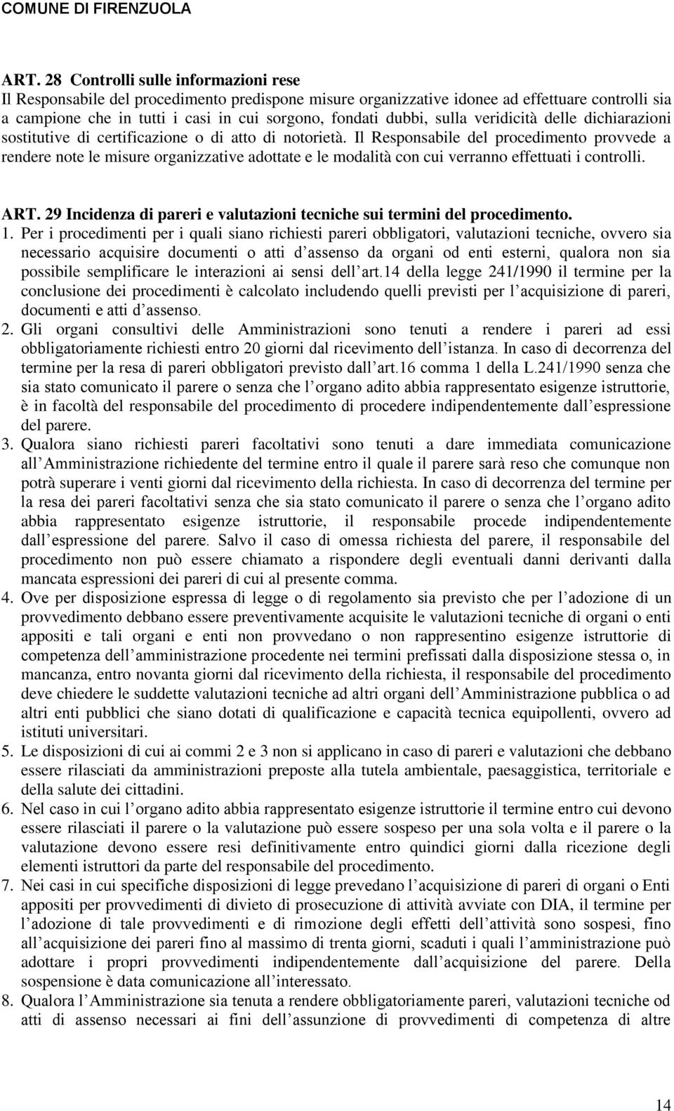 Il Responsabile del procedimento provvede a rendere note le misure organizzative adottate e le modalità con cui verranno effettuati i controlli. ART.