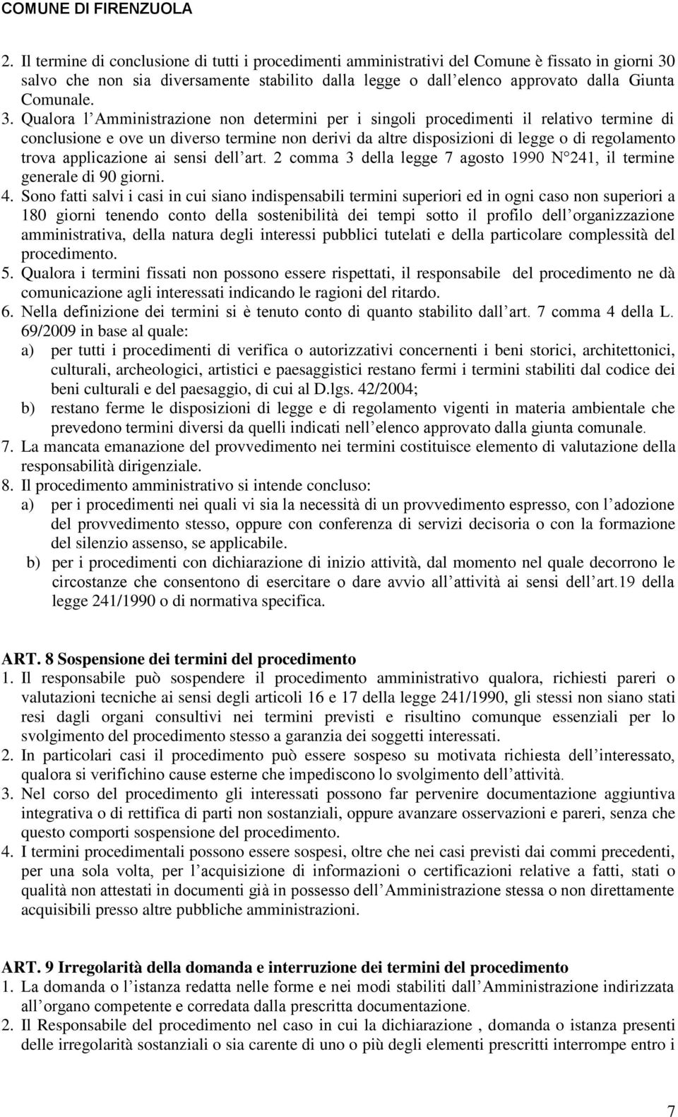 Qualora l Amministrazione non determini per i singoli procedimenti il relativo termine di conclusione e ove un diverso termine non derivi da altre disposizioni di legge o di regolamento trova