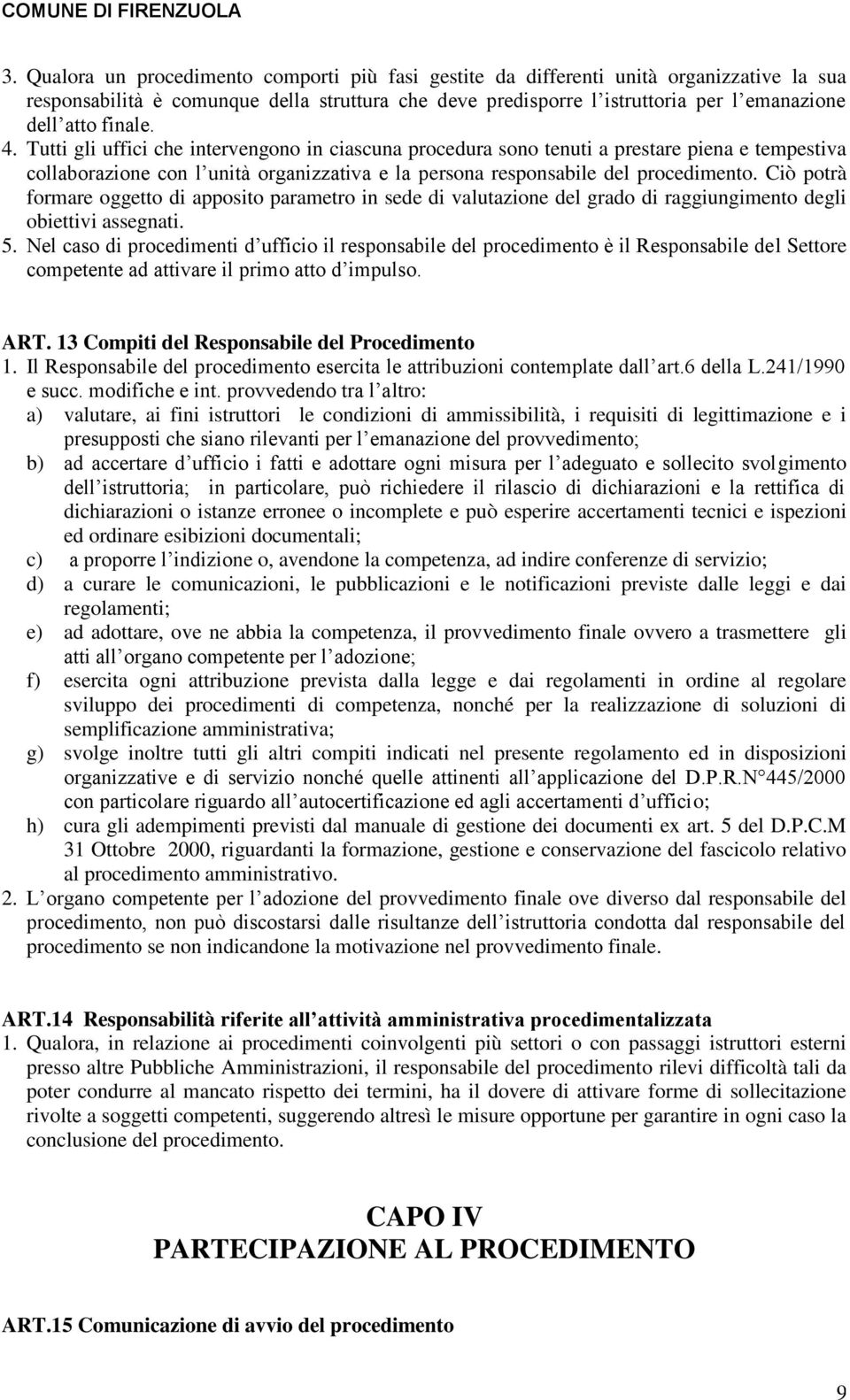 Ciò potrà formare oggetto di apposito parametro in sede di valutazione del grado di raggiungimento degli obiettivi assegnati. 5.