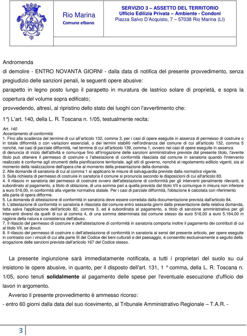 140, della L. R. Toscana n. 1/05, testua lmente recita: Art. 140 Accertamento di conformità 1.