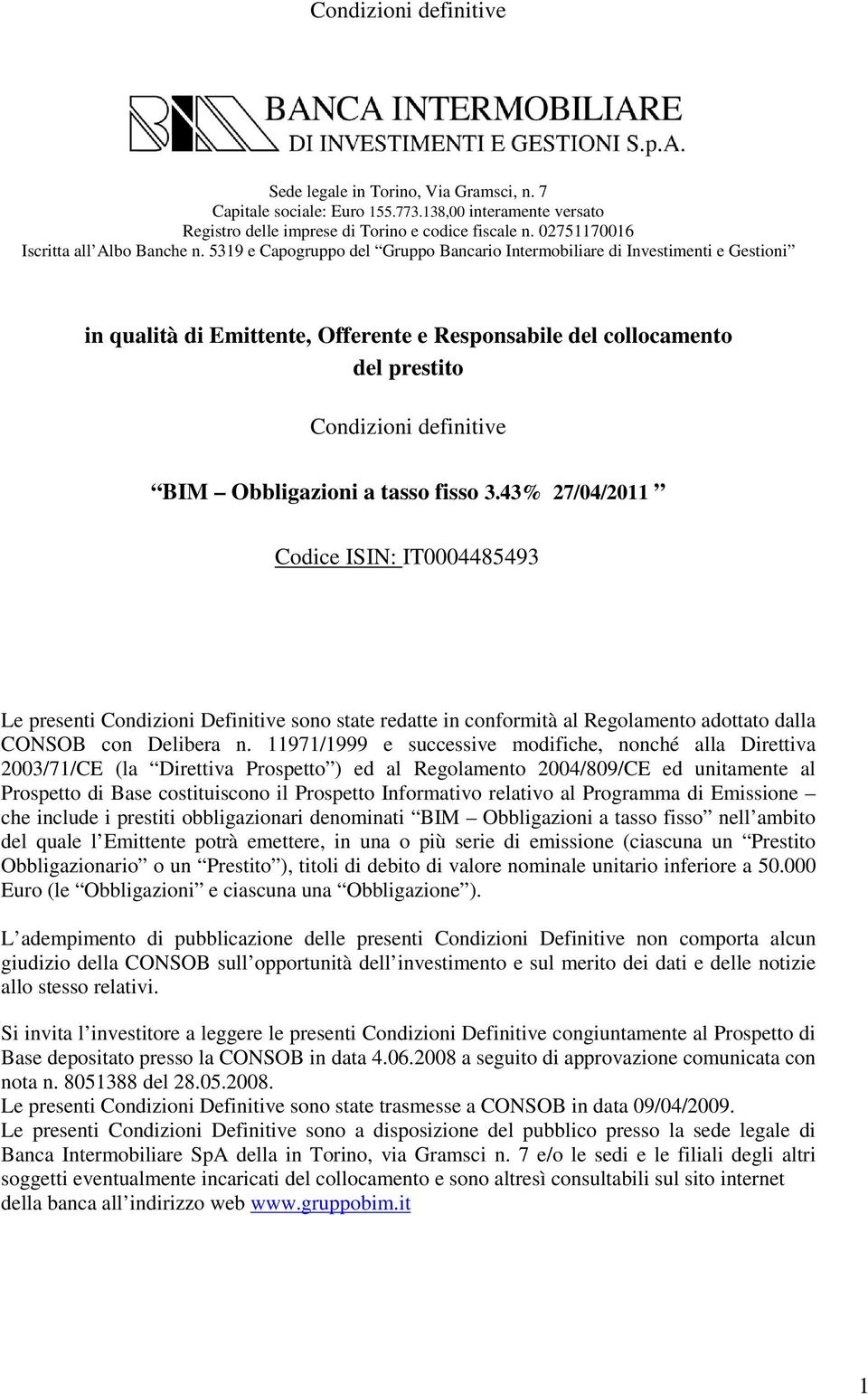 5319 e Capogruppo del Gruppo Bancario Intermobiliare di Investimenti e Gestioni in qualità di Emittente, Offerente e Responsabile del collocamento del prestito Condizioni definitive BIM Obbligazioni