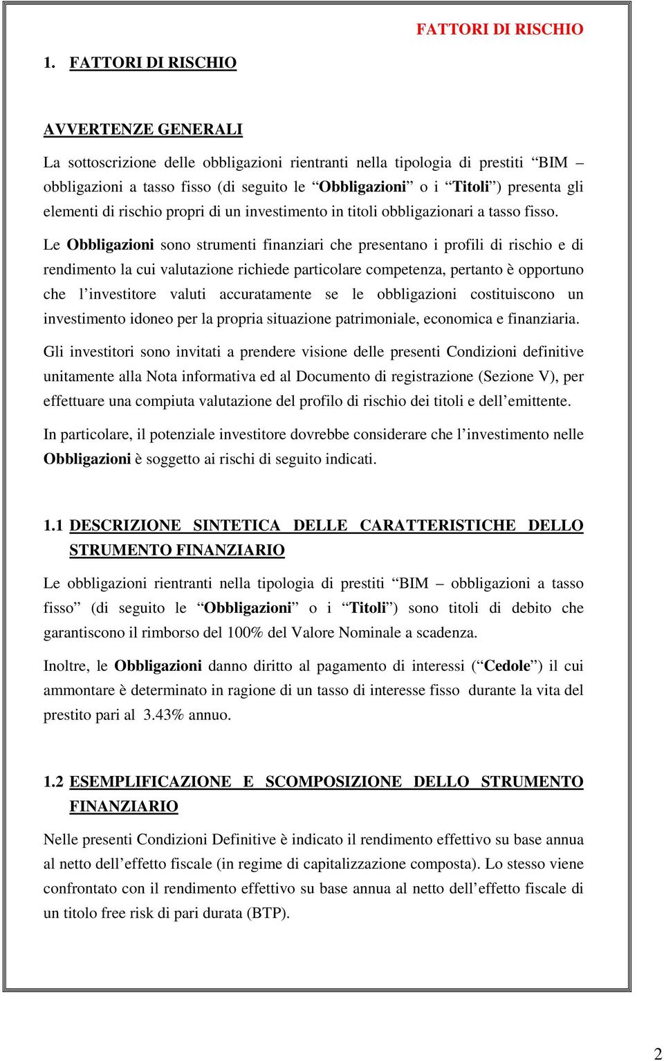 elementi di rischio propri di un investimento in titoli obbligazionari a tasso fisso.