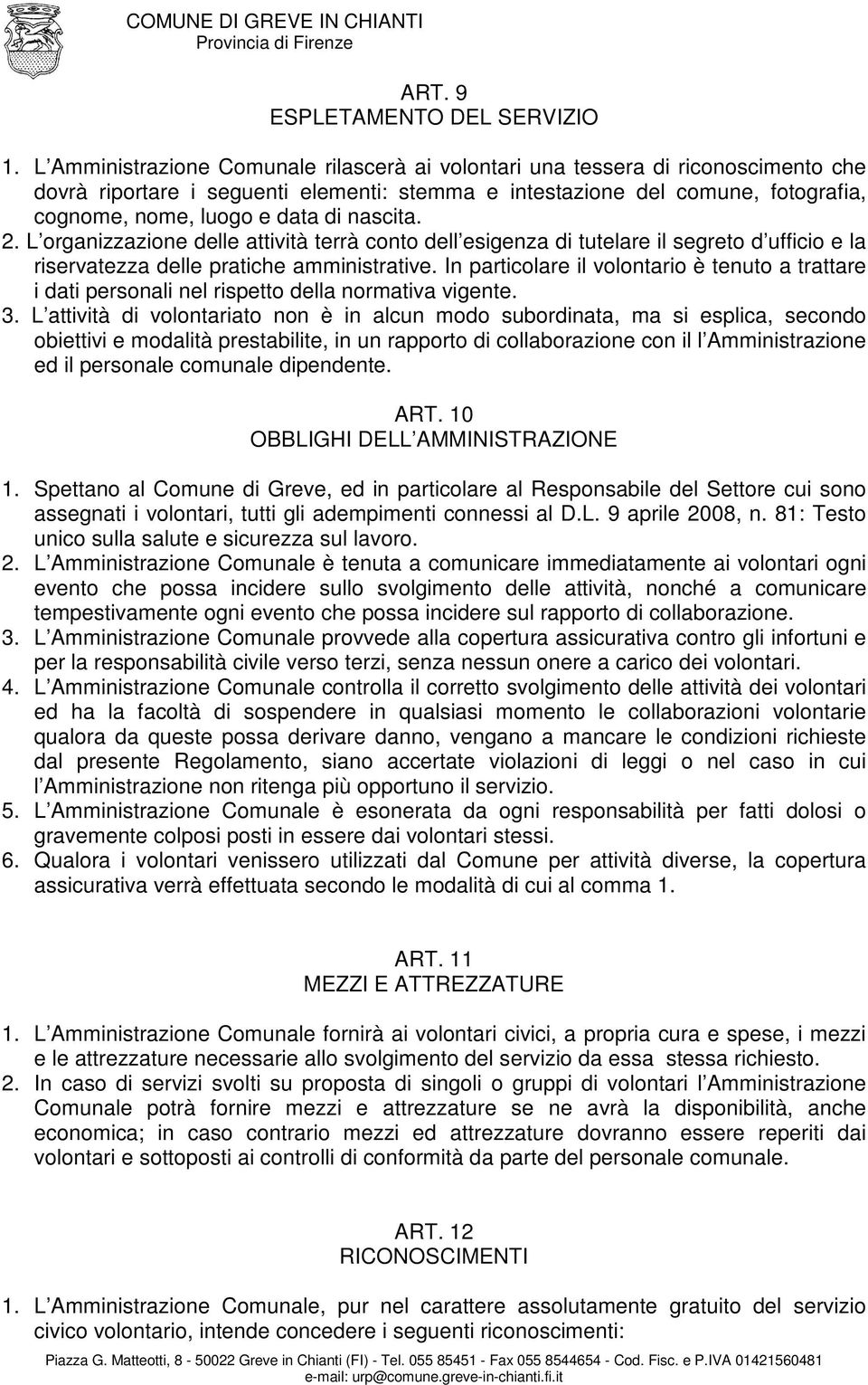 nascita. 2. L organizzazione delle attività terrà conto dell esigenza di tutelare il segreto d ufficio e la riservatezza delle pratiche amministrative.