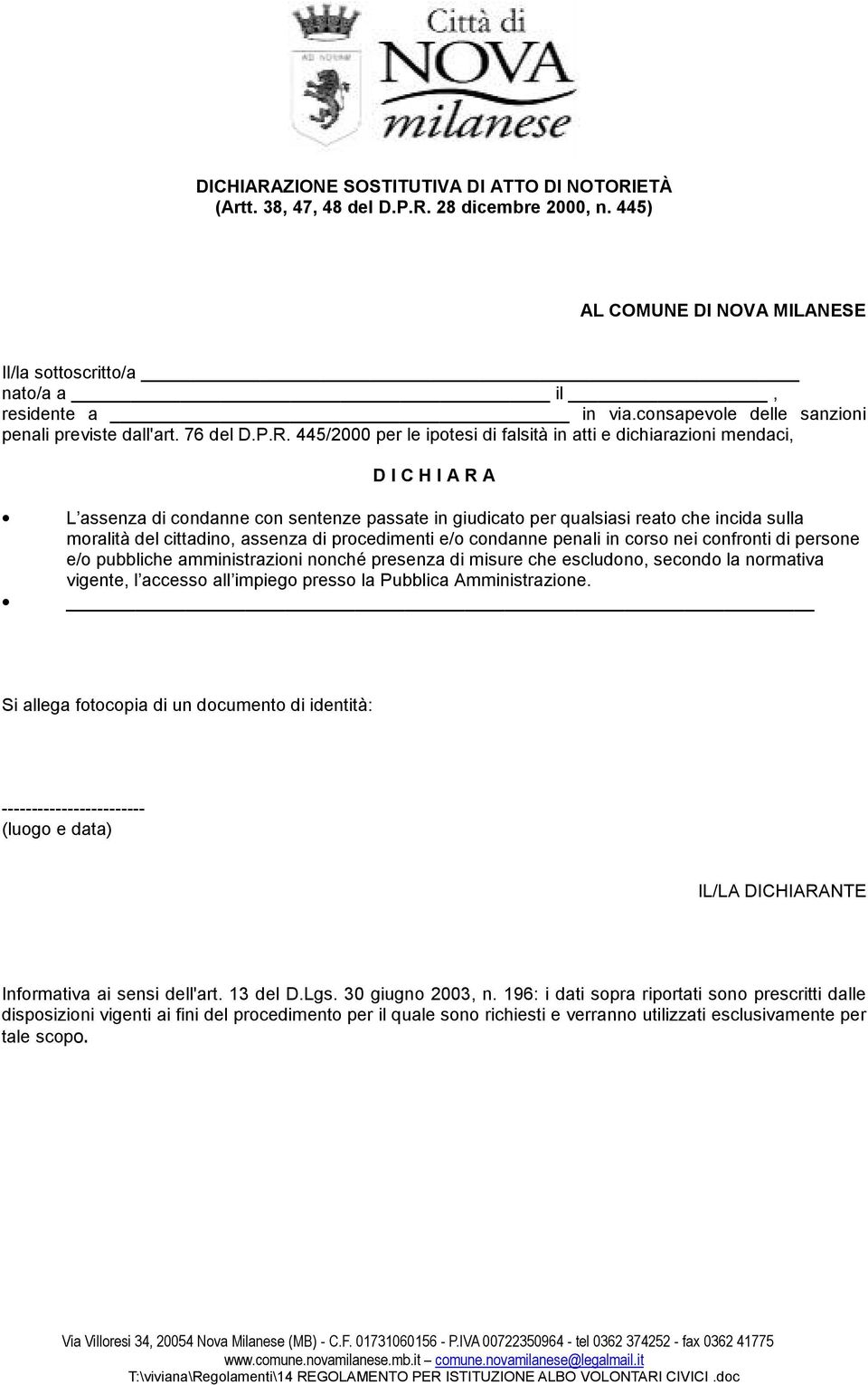 445/2000 per le ipotesi di falsità in atti e dichiarazioni mendaci, D I C H I A R A L assenza di condanne con sentenze passate in giudicato per qualsiasi reato che incida sulla moralità del