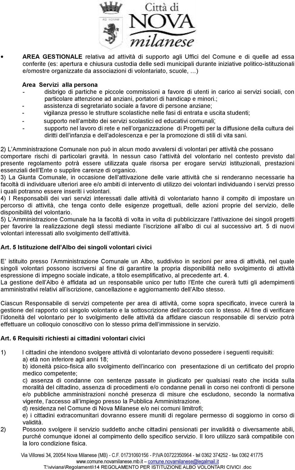 particolare attenzione ad anziani, portatori di handicap e minori.