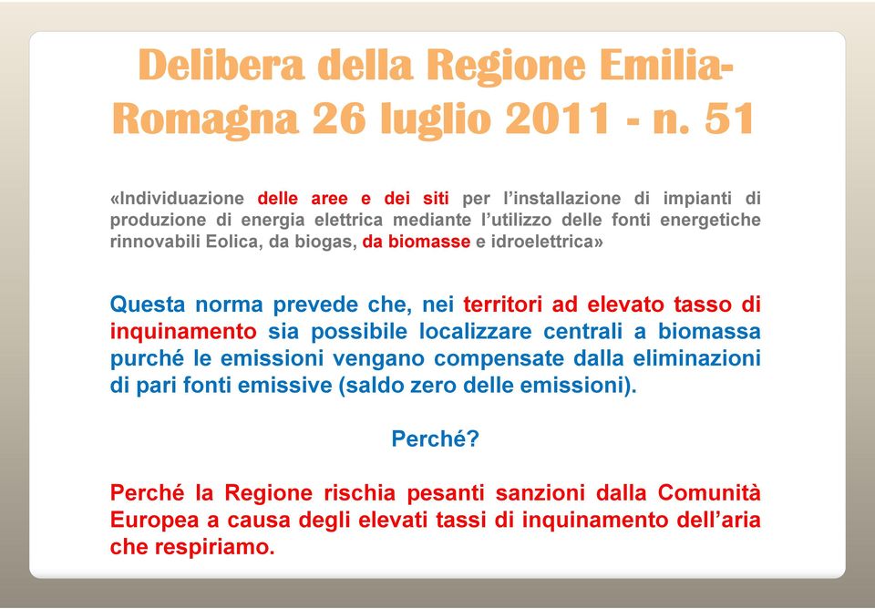 rinnovabili Eolica, da biogas, da biomasse e idroelettrica» Questa norma prevede che, nei territori ad elevato tasso di inquinamento sia possibile localizzare