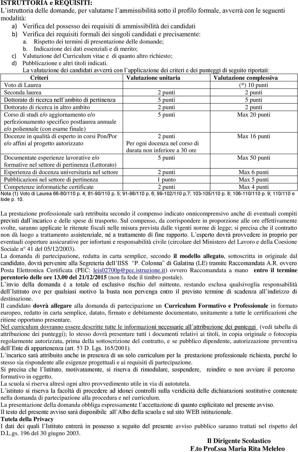 Indicazione dei dati essenziali e di merito; c) Valutazione del Curriculum vitae e di quanto altro richiesto; d) Pubblicazione e altri titoli indicati.